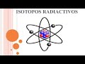 Isotopos radiactivos