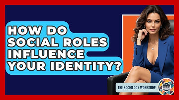 How Do Social Roles Influence Your Identity? - The Sociology Workshop