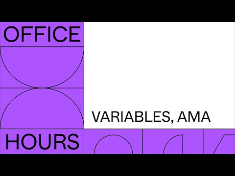 Office hours: Variables, AMA