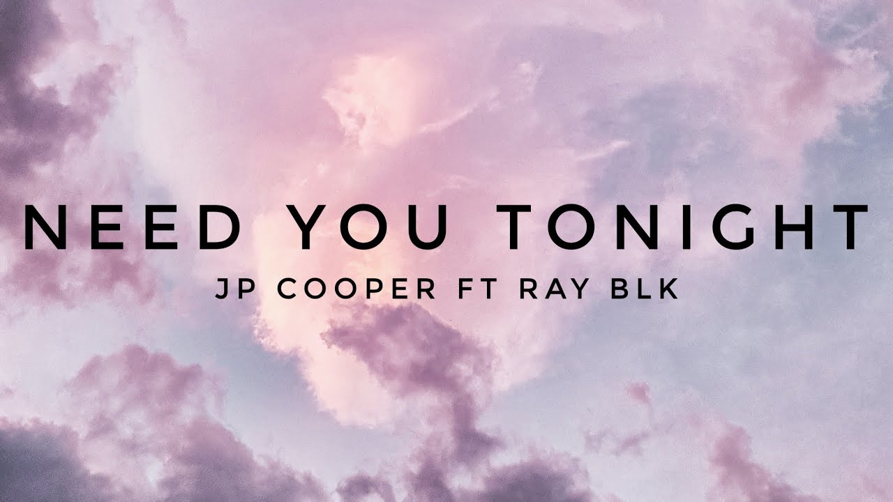 Jp cooper & Ray blk - Need you tonight (Lyrics) - YouTube