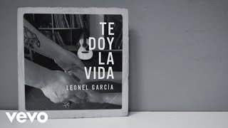 Leonel García - Te Doy la Vida (Lyric Video)