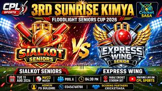 π΄ LIVE | SIALKOT SENIORS VS EXPRESS WING | SUNRISE KIMYA NIGHT Seniors Cup 2026 | M#23 | CPL SPORTS