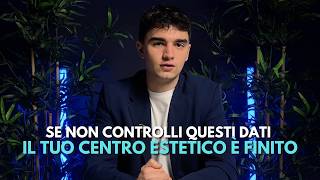 Se Non Controlli Questi Dati, Il Tuo Centro Estetico E' Finito