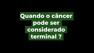 Quando o câncer é terminal ?