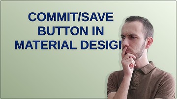 Ux: Commit/Save button in material design