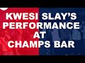 Watch Kwesi Slay S Perfomance At Champs Bar mp3