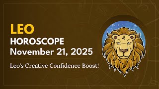 Daily LEO Horoscope (November 21, 2025) ♌️ 🌟 Leo's Creative Confidence Boost!
