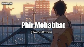 •Phir Mohabbat {Slowed+Reverb} I •Its Feeling lofi I •Lofi Song 2023 I •Feat.Arijit Singh I