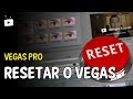 Como resetar (zerar) as configurações no Vegas?