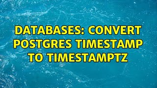 Databases: Convert Postgres TIMESTAMP to TIMESTAMPTZ