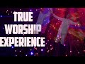 TRUE WORSHIP EXPERIENCE