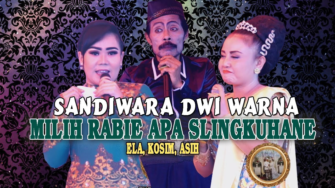 RADEN KOSIM KEDER MILIH E,ANTARA ELA ( RABINE )  & ASIH ( SELINGKUHANE ) // SANDIWARA DWI WARNA