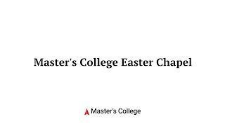 Master's College Easter Chapel 2021