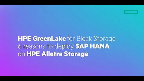 HPE GreenLake for Block Storage – 6 reasons to deploy SAP HANA on HPE Alletra Storage