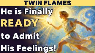 ✨TWIN FLAMES： He Will Finally Admit His True Feelings in the Final Stage✨