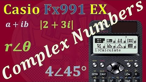 Complex Numbers using Casio FX 991 EX Calculator