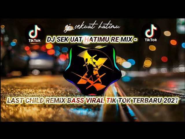 DJ SEKUAT HATIMU REMIX - LAST CHILD REMIX BASS VIRAL TIK TOK TERBARU 2021 class=