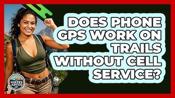 Does Phone GPS Work On Trails Without Cell Service?