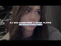 DJ SAD SOMETIMES X RIVER FLOWS IN YOU STYLE KONDANG VIRAL TIKTOK MENGKANE!!