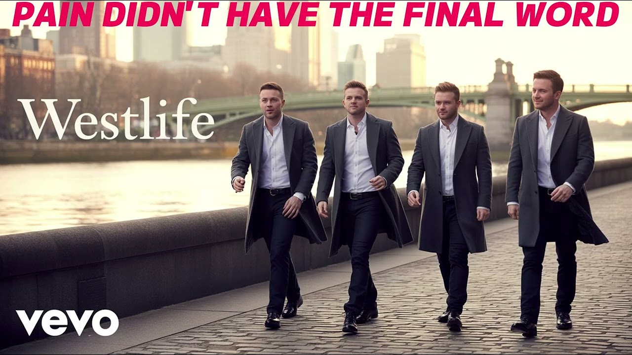 Pain Didn't Have The Final Word     -    WESTLIFE