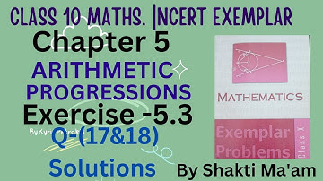 Ch 5 Ex 5.3 Q-(17&18) Exemplar Class 10 Maths|Chapter 5 Ex 5.3 Class 10 Math|Arithmetic Progressions