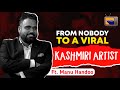 From nobody to a viral kashmiri artist  ft manu handoo  ep 39