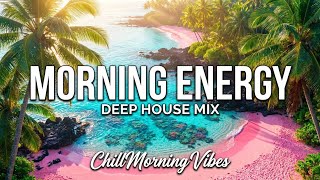 Morning Energy Deep House Mix 🌴 Chill Morning Vibes for Positive Energy & Good Mood