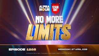 ALPHA HOUR EPISODE 1285 || NO MORE LIMITS || WEDNESDAY, 15TH APRIL, 2026