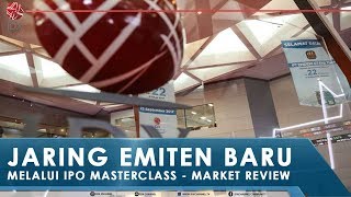 JARING EMITEN BARU MELALUI IPO MASTERCLASS - MARKET REVIEW