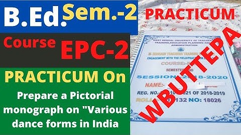 B.Ed. Sem-2 Practicum EPC-2 Prepare a Pictorial monograph on "Various dance forms in India" WBUTTEPA