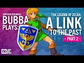 Bubba's Gameplay | A Link to the Past (Part 2)