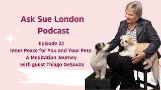 Episode 22: Inner Peace for You and Your Pets: A Meditation Journey with guest Thiago DeSouza