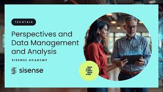 TechTalk: Perspectives and data management and analysis | Sisense Academy