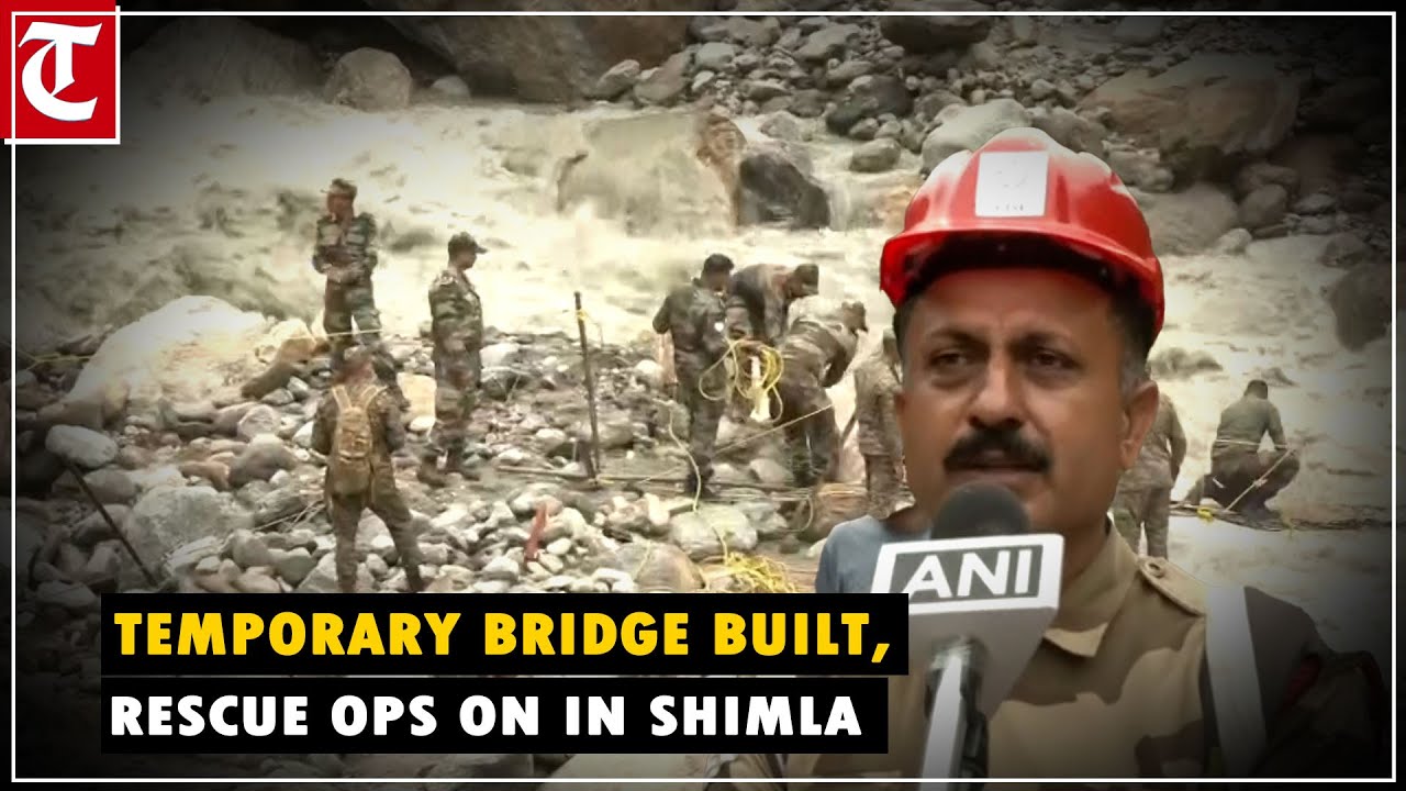 Indian Army builds temporary bridge while CISF's rescue ops on in Shimla's Samej village
