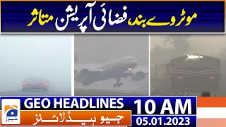 Geo Headlines 10 AM | Heavy fog in Punjab, air operations affected, motorways closed | 5th Jan 2023