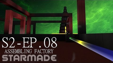 Starmade: S2E8 - ASSEMBLE FACTORY -= Gameplay & Walkthrough =-
