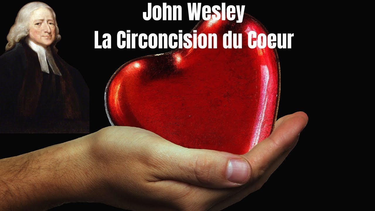 Prédication de John Wesley en français La Circoncision du coeur