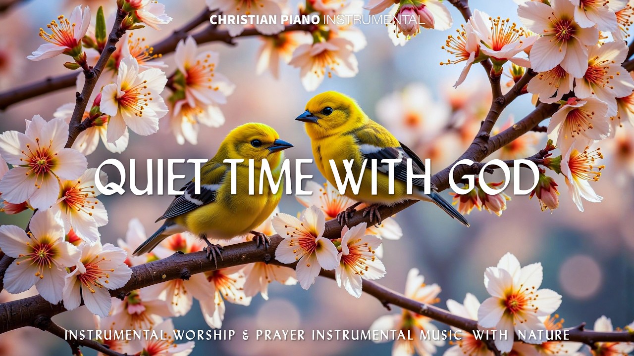 QUIET TIME WITH GOD: Peaceful Spring Worship Piano 🌿 Inspiring Bible Verses for Prayer & Reflection