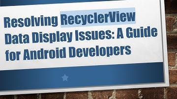 Resolving RecyclerView Data Display Issues: A Guide for Android Developers