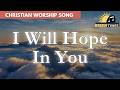 I Will Hope In You | Christian Worship Song | Official Lyric Video