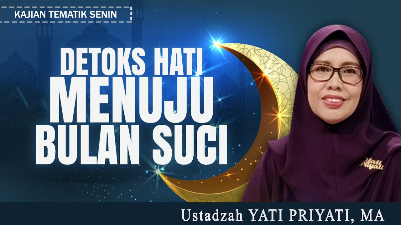 DETOKS HATI MENUJU BULAN SUCI | Usatdzah YATI PRIYATI, MA | Kajian Tematik Senin