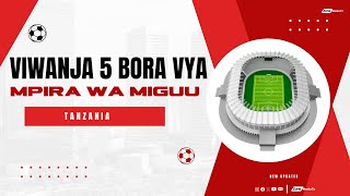 VIWANJA 5 BORA VYA MPIRA WA MIGUU TANZANIA