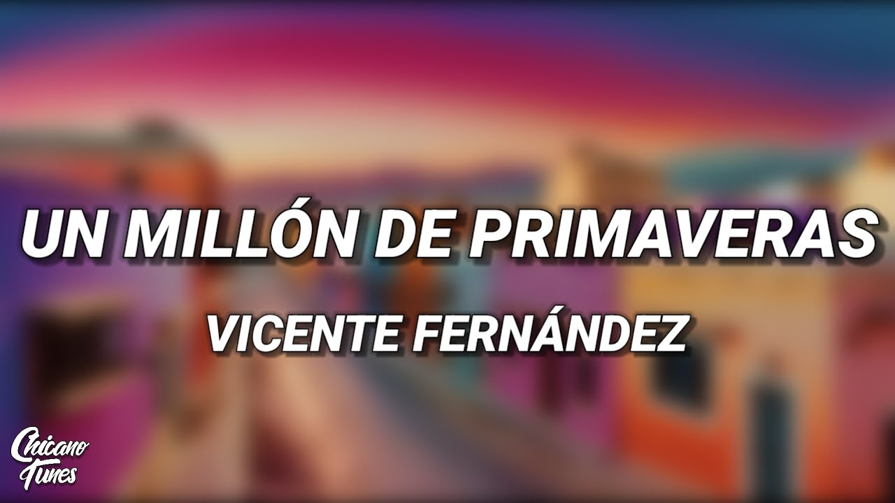 Vicente Fernández - Un Millón de Primaveras (Letra/Lyrics)