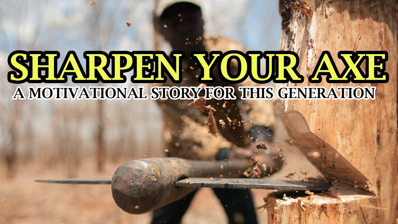 Sharpen your axe Best motivational story for this generation YouTube