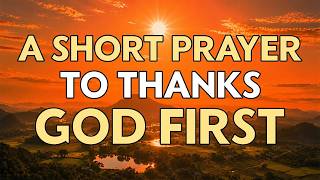 Thank God First and Watch What Happens | A Powerful Morning Prayer of Gratitude