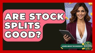 Are Stock Splits Good? - Learn About Economics