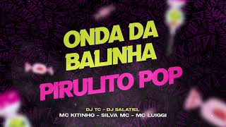 ONDA DA BALINHA/PIRULITO POP - MC KITINHO, SILVA MC E MC LUIGGI (Video Oficial) DJ TC e DJ SALATIEL