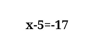 How to solve the equation x-5=-17
