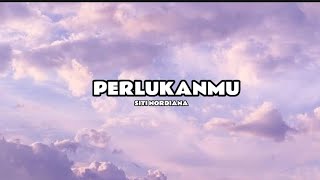 perlukanmu - siti nordiana (lirik)