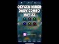 23 May 2026 Oxygen Miner Daily Combo Today #oxygenminerairdrop #oxygenminercombo